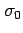 $\displaystyle \sigma_0$