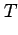 $\displaystyle T$