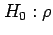 $\displaystyle H_0:\rho$