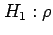 $\displaystyle H_1: \rho$