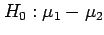 $\displaystyle H_0:\mu_1-\mu_2$