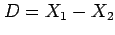 $ D=X_1-X_2$