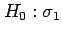$\displaystyle H_0:\sigma_1$