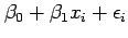 $\displaystyle \beta_0+\beta_1 x_i + \epsilon_i$