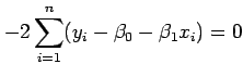 $\displaystyle -2\sum_{i=1}^{n}(y_i-\beta_0-\beta_1 x_i)=0$