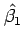 $\displaystyle \hat{\beta_1}$