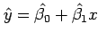 $ \hat{y}=\hat{\beta_0}+\hat{\beta_1}x$