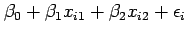 $\displaystyle \beta_0+\beta_1 x_{i1}+\beta_2 x_{i2} + \epsilon_i$