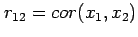 $ r_{12}=cor(x_1,x_2)$