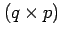$ (q\times p)$