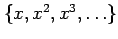 $ \{x,x^2,x^3,\ldots\}$