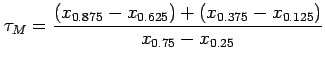 $\displaystyle \tau_M = \frac{(x_{0.875} - x_{0.625}) + (x_{0.375} -
x_{0.125})}{x_{0.75}-x_{0.25}}
$