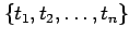 $ \{t_1,t_2,\ldots,t_n\}$