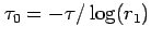 $ \tau_0=-\tau/\log(r_1)$