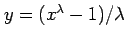 $ y=(x^\lambda-1)/\lambda$