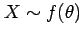 $ X\sim f(\theta)$