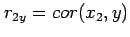 $ r_{2y}=cor(x_2,y)$
