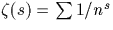 $\zeta(s) = \sum 1/n^s$