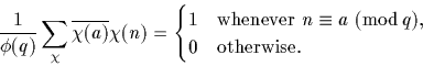 \begin{displaymath}
\frac{1}{\phi(q)} \sum_\chi \overline{\chi(a)}\chi(n) =\begi...
 ...equiv a \; ({\rm mod}\, q)$,}\\ 0 &\text{otherwise.}\end{cases}\end{displaymath}