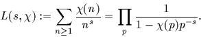 \begin{displaymath}
L(s,\chi):=\sum_{n\geq 1}
\frac{\chi(n)}{n^s}=\prod_p \frac{1}{1-\chi(p)p^{-s}}.\end{displaymath}