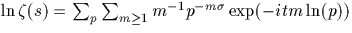 $\ln \zeta(s)=\sum_p \sum_{m\geq 1} m^{-1} p^{-m\sigma}
\exp(-itm\ln(p))$