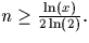 $n \geq\frac{\ln(x)}{2\ln(2)}.$