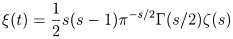 $\xi(t)=\frac{1}{2}s(s-1)\pi^{-s/2}\Gamma(s/2)\zeta(s)$