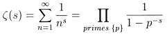 $zeta(s)=\sum_{n=1}^{\infty}\frac{1}{n^{s}}=\prod_{primes\;\{p\}}\frac{1}{1-p^{-s}}$